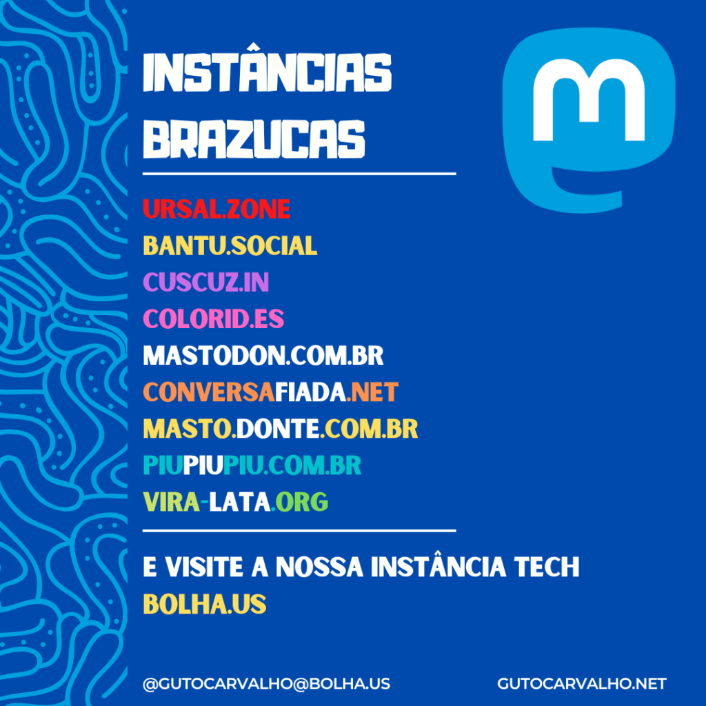 ursal.zone bantu.social cuscuz.in colorid.es mastodon.com.br conversafiada.net masto.donte.com.br piupiupiu.com.br vira-lata.org bolha.us